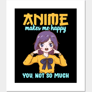 Anime Makes Me Happy You Not So Much Posters and Art